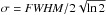 Mathematical equation: \hbox{$\sigma={\it FWHM}/2\sqrt{\ln{2}}$}
