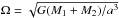 Mathematical equation: \hbox{$\Omega=\sqrt{G(M_1+M_2)/a^3}$}