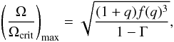 Mathematical equation: \begin{eqnarray} \left(\frac{\Omega}{\Omega_{\rm crit}}\right)_{\rm max}=\sqrt{\frac{(1+q)f(q)^3}{1-\Gamma}} \label{equ_omegarlof}, \end{eqnarray}