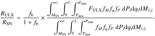 Mathematical equation: \appendix \setcounter{section}{2} \begin{equation} \frac{R_{\rm ULX}}{R_{\rm SN}} =\frac{f_{\rm b}}{1+f_{\rm b}} \times \frac{\displaystyle \int_{M_{\rm SN}}^{\infty}\int_{0}^{1}\int_{P_{\rm min}}^{P_{\rm max}} F_{\rm ULX} f_{M} f_{q} f_{P}\;{\rm d} P_{\rm i} {\rm d} q_{\rm i} {\rm d} M_{1,\rm i}} {\displaystyle \int_{M_{\rm SN}}^{\infty}\int_{0}^{1}\int_{P_{\rm min}}^{P_{\rm max}}f_{M} f_{q} f_{P}\;{\rm d} P_{\rm i} {\rm d} q_{\rm i} {\rm d} M_{1,\rm i}}\cdot \end{equation}