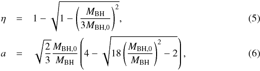 Mathematical equation: \begin{eqnarray} \eta &=& 1-\sqrt{1-\left( \frac{M_{\rm BH}}{3M_{\rm BH,0}} \right)^2},\\ a&=&\sqrt{\frac{2}{3}}\frac{M_{\rm BH,0}}{M_{\rm BH}}\left( 4 - \sqrt{ 18\left( \frac{M_{\rm BH,0}}{M_{\rm BH}} \right)^{2}-2 } \right), \end{eqnarray}