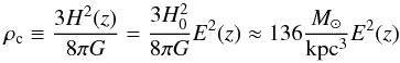Mathematical equation: \begin{equation} \rho_{\rm c} \equiv \frac{3 H^2(z)}{8 \pi G} = \frac{3 H_0^2}{8 \pi G} E^2(z) \approx 136 \frac{M_\odot}{\rm kpc^3} E^2(z) \end{equation}