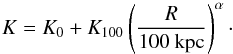 Mathematical equation: \begin{equation} K=K_{0}+K_{100} \left(\frac{R}{100~\rm kpc} \right)^\alpha \label{eq:k0_k100_alpha} \cdot \end{equation}