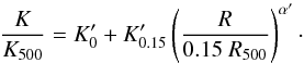Mathematical equation: \begin{equation} \frac{K}{K_{500}}=K'_{0}+K'_{0.15} \left(\frac{R}{0.15 ~R_{500}} \right)^{\alpha'}\cdot \label{eq:abc} \end{equation}