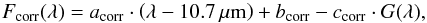 Mathematical equation: \begin{equation} F_{\mathrm{corr}}(\lambda) = a_\mathrm{corr} \cdot \left(\lambda - 10.7\,\mu\mathrm{m}\right) + b_\mathrm{corr} - c_\mathrm{corr} \cdot G(\lambda), \end{equation}