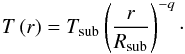 Mathematical equation: \begin{equation} T\left(r\right) = T_\mathrm{sub}\left(\frac{r}{R_\mathrm{sub}}\right)^{-q}\cdot \end{equation}