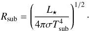 Mathematical equation: \begin{equation} R_\mathrm{sub} = \left(\frac{L_\star}{4\pi \sigma T_\mathrm{sub}^4}\right)^{1/2}\cdot \end{equation}