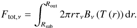 Mathematical equation: \begin{equation} F_\mathrm{tot,\nu} = \int_{R_\mathrm{sub}}^{R_\mathrm{out}} 2 \pi r \tau_\nu B_\nu\left(T\left(r\right)\right) \mathrm{d}r. \end{equation}