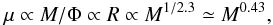 Mathematical equation: \begin{eqnarray} \mu \propto M/\Phi \propto R \propto M^{1/2.3} \simeq M^{0.43}, \end{eqnarray}