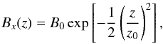 Mathematical equation: \begin{equation} B_x(z) = B_0 \exp \left[ - \frac{1}{2} \left( \frac{z}{z_0} \right)^2 \right], \end{equation}