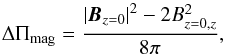 Mathematical equation: \begin{equation} \Delta \Pi_{\rm mag} = \frac{\left\lvert\vec{B}_{z=0} \right\rvert^2 - 2B_{z=0,z}^2}{8\pi}, \end{equation}