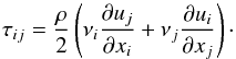 Mathematical equation: \begin{equation} \tau_{ij}=\frac{\rho}{2}\left( \nu_i\frac{\partial u_j}{\partial x_i} + \nu_j\frac{\partial u_i}{\partial x_j} \right)\cdot \end{equation}