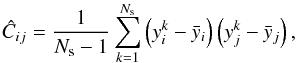 Mathematical equation: \begin{equation} \hat{C}_{ij}=\frac{1}{N_{\rm s}-1}\sum_{k=1}^{N_{\rm s}}\left(y^k_i-\bar{y}_i\right)\left(y^k_j-\bar{y}_j\right), \end{equation}