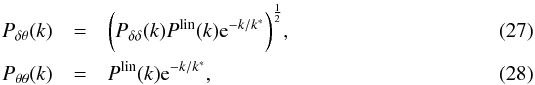 Mathematical equation: \begin{eqnarray} P_{\delta\theta}(k)&=&\bigg(P_{\delta\delta}(k)P^{\rm lin}(k){\rm e}^{-k/k^*}\bigg)^{\frac{1}{2}}, \label{eq:fit_pdt} \\ P_{\theta\theta}(k)&=&P^{\rm lin}(k){\rm e}^{-k/k^*}, \label{eq:fit_ptt_1p} \end{eqnarray}