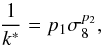 Mathematical equation: \begin{equation} \frac{1}{k^*}=p_1\sigma_8^{p_2}, \end{equation}