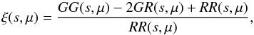 Mathematical equation: \begin{equation} \xi(s,\mu)=\frac{GG(s,\mu)-2GR(s,\mu)+RR(s,\mu)}{RR(s,\mu)}, \label{eq:xir} \end{equation}