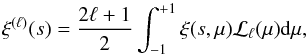 Mathematical equation: \begin{equation} \xi^{(\ell)}(s)=\frac{2\ell+1}{2}\int_{-1}^{+1}\xi(s,\mu)\mathcal{L}_\ell(\mu){\rm d}\mu, \end{equation}