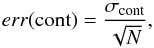 Mathematical equation: \appendix \setcounter{section}{2} \begin{equation} err(\rm cont)=\frac{\sigma_{\rm cont}}{\sqrt{N}} \label{scont} , \end{equation}