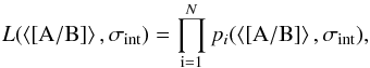 Mathematical equation: \appendix \setcounter{section}{3} \begin{equation} \label{eq:ML} L(\xtmean{{\rm [A/B]}}, \sigma_{\rm int}) = \prod_{\rm i=1}^{N} p_i(\xtmean{{\rm [A/B]}}, \sigma_{\rm int}) , \end{equation}
