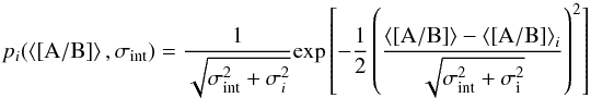Mathematical equation: \appendix \setcounter{section}{3} \begin{equation} p_i(\xtmean{{\rm [A/B]}}, \sigma_{\rm int}) = \frac{1}{\sqrt{\sigma_{\rm int}^2 + \sigma_i^2}} {\rm exp} \left [-\dfrac{1}{2} \left (\frac{\xtmean{{\rm [A/B]}} - \xtmean{{\rm [A/B]}}_i}{\sqrt{\sigma_{\rm int}^2 + \sigma_{\rm i}^2}} \right )^2\right ] \label{eq:pgauss} \end{equation}