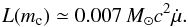 Mathematical equation: \begin{equation} L(m_{\rm c}) \simeq 0.007\,M_\odot c^2 \dot{\mu}. \end{equation}