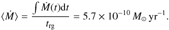 Mathematical equation: \begin{equation} \langle \dot{M} \rangle = \dfrac{\int \dot{M}(t) {\rm d}t}{t_{\rm rg}} = 5.7 \times 10^{-10}\,M_\odot\, \mathrm{yr}^{-1}. \end{equation}