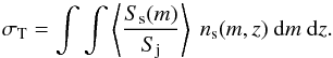 Mathematical equation: \begin{equation} \label{eq:SigmaT} \sigma_{\rm T} = \int \int \left\langle \frac{S_{\rm s} (m)}{S_{\rm j}} \right\rangle \ n_{\rm s} (m,z) \ {\rm d}m \ {\rm d}z. \end{equation}