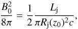 Mathematical equation: \begin{equation} \frac{B^{2}_0}{8 \pi} = \frac{1}{2}\frac{L_{\rm{j}}}{\pi R_{\rm{j}}(z_{0})^2 c}, \end{equation}