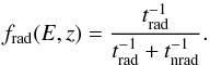 Mathematical equation: \begin{equation} \label{eq:frad} f_{\rm rad}(E,z) = \frac{t^{-1}_{\rm rad}}{t^{-1}_{\rm rad} + t^{-1}_{\rm nrad}}. \end{equation}