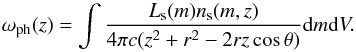 Mathematical equation: \begin{equation} \label{eq:wph} \omega_{\rm ph} (z) = \int \frac{ L_{\rm s}(m)n_{\rm s}(m,z) }{4\pi c (z^2+r^2-2rz\cos \theta)} {\rm d}m {\rm d}V. \end{equation}