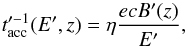 Mathematical equation: \begin{equation} \label{eq:accrate} t'^{-1}_{\rm{acc}}(E',z) = \eta \frac{ecB'(z)}{E'}, \end{equation}