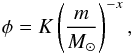 Mathematical equation: \begin{equation} \phi = K \left( \dfrac{m}{M_\odot} \right)^{-x}, \end{equation}