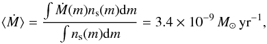Mathematical equation: \begin{equation} \langle \dot{M} \rangle = \dfrac{\int \dot{M}(m)n_{\rm s}(m){\rm d}m}{\int n_{\rm s}(m) {\rm d}m} = 3.4 \times 10^{-9}\,M_\odot\,\mathrm{yr}^{-1}, \end{equation}