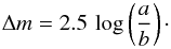 Mathematical equation: \begin{equation} \Delta m = 2.5 \, \log \left( \frac{a}{b} \right)\cdot\label{deltamred} \end{equation}