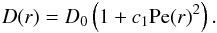 Mathematical equation: \begin{eqnarray} \label{eqdiffpec1} D(r) = D_0 \left(1 + c_1 \mathrm{Pe}(r)^2 \right) . \end{eqnarray}