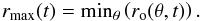 Mathematical equation: \begin{eqnarray} \label{defrmax} r_{\mathrm{max}} (t) = \mathrm{min}_{\theta} \left( r_{\mathrm{o}} (\theta, t) \right) . \end{eqnarray}