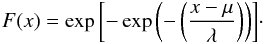 Mathematical equation: \begin{eqnarray} \label{eqgevdGUMBEL} F(x) = \exp{ \left[- \exp{ \left(- \left( \frac{x-\mu}{\lambda} \right) \right)}\right]} \cdot \end{eqnarray}