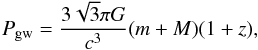 Mathematical equation: \begin{equation} {P_{\rm gw}}={\frac{3\sqrt{3}\pi{G}}{c^3}}(m+M)(1+z), \end{equation}