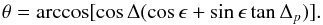 Mathematical equation: \begin{equation} {\theta}=\arccos[\cos{\Delta}(\cos{\epsilon}+ \sin{\epsilon}\tan{{\Delta}_p})]. \end{equation}