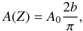 Mathematical equation: \begin{equation} {A(Z)}={A_0}{\frac{2b}{\pi}}, \end{equation}