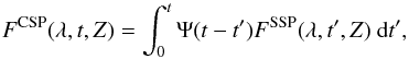 Mathematical equation: \begin{equation} \label{Equation-ESS_CSP} F^{\textrm{CSP}}(\lambda,t,Z) = \int_{0}^{t} \Psi(t-t^{\prime})F^{\textrm{SSP}}(\lambda,t^{\prime},Z) \textrm{ d} t^{\prime} , \end{equation}