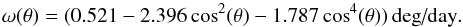Mathematical equation: \begin{equation} \omega(\theta)=(0.521-2.396\cos^2(\theta)-1.787\cos^4(\theta))\,\textrm{deg/day}. \end{equation}
