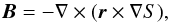 Mathematical equation: \begin{equation} \vec{B}=-\nabla \times (\vec{r}\times \nabla S), \end{equation}