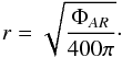 Mathematical equation: \begin{equation} r=\sqrt{\frac{\Phi_{AR}}{400\pi}}\cdot \end{equation}