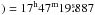 Mathematical equation: \hbox{$)=17^\mathrm{h}47^\mathrm{m}19\fs887$}