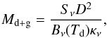 Mathematical equation: \begin{equation} M_\mathrm{d+g}=\frac{S_\nu D^2}{B_\nu(T_\mathrm{d}) \kappa_\nu}, \end{equation}