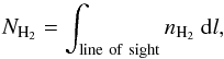 Mathematical equation: \begin{equation} N_\mathrm{H_2} = \int_\mathrm{line~of~sight}{n_\mathrm{H_2}}~{\rm d}l , \end{equation}