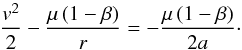 Mathematical equation: \appendix \setcounter{section}{1} \begin{equation} \label{particle} \frac{v^{2}}{2} - \frac{\mu \left ( 1 - \beta \right )}{r} = - \frac{\mu \left ( 1 - \beta \right )}{2 a} \cdot \end{equation}