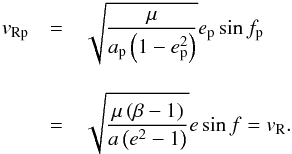 Mathematical equation: \appendix \setcounter{section}{1} \begin{eqnarray} \label{radial} v_{\text{Rp}} &= & \sqrt{\frac{\mu}{a_{\text{p}} \left ( 1 - e_{\text{p}}^{2} \right )}} e_{\text{p}} \sin f_{\text{p}} \notag \\[3mm] &= & \sqrt{\frac{\mu \left ( \beta - 1 \right )} {a \left ( e^{2} - 1 \right )}} e \sin f = v_{\text{R}} . \end{eqnarray}
