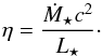Mathematical equation: \begin{equation} \label{eta} \eta = \frac{\dot{M}_{\star} c^{2}}{L_{\star}} \cdot \end{equation}